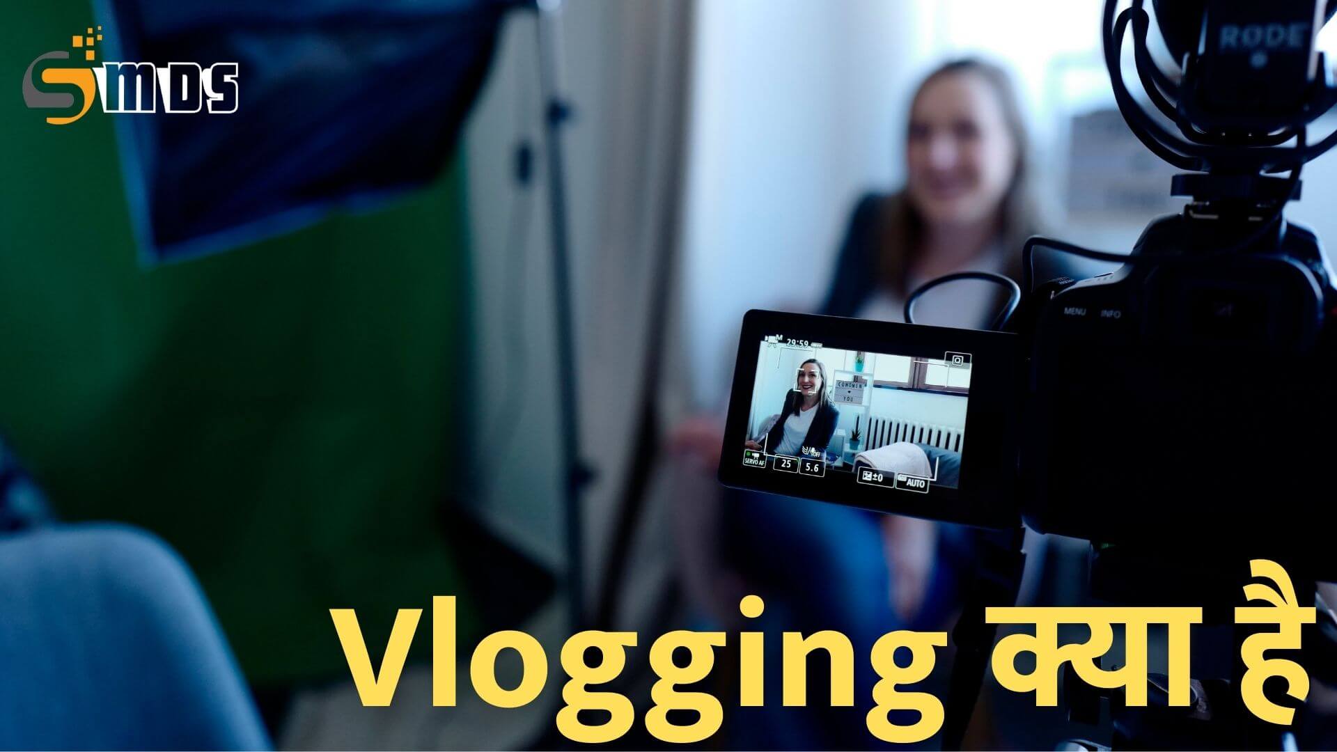 Vlog या Vlogging क्या है, Blogging vs Vlogging, blog vs vlog, What is Vlog,What is Vlogging, vlog kya hai